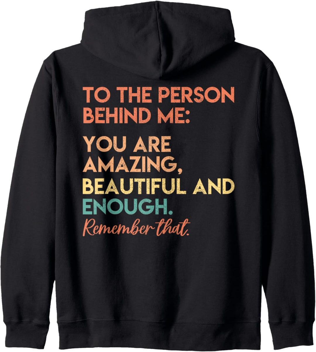 To The Person Behind Me You Are Amazing Beautiful And Enough Kapuzenjacke