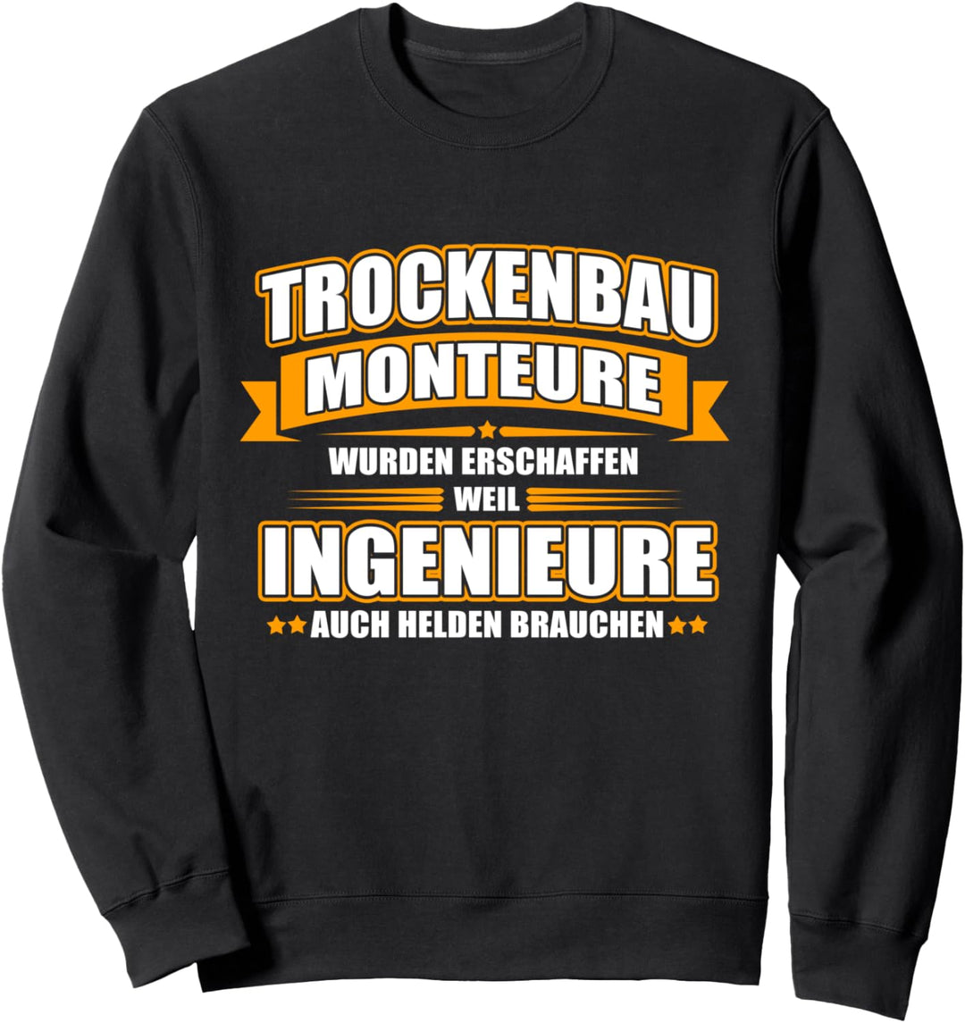 Trockenbaumonteur weil Ingenieure auch Helden brauchen Sweatshirt