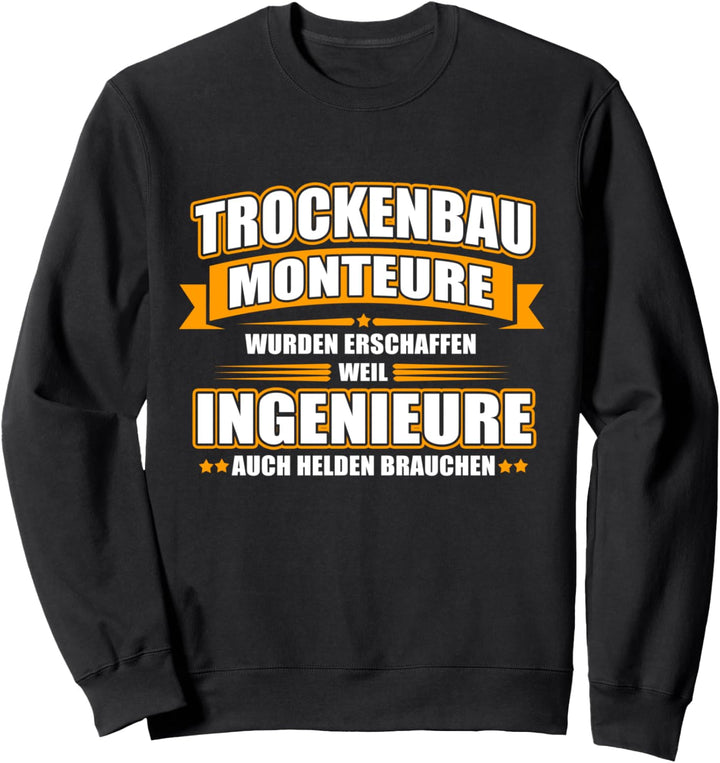 Trockenbaumonteur weil Ingenieure auch Helden brauchen Sweatshirt