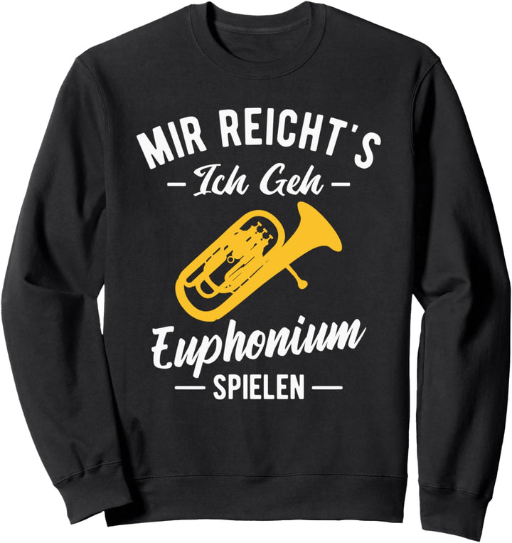 Mir reichts ich geh Euphonium spielen Sweatshirt