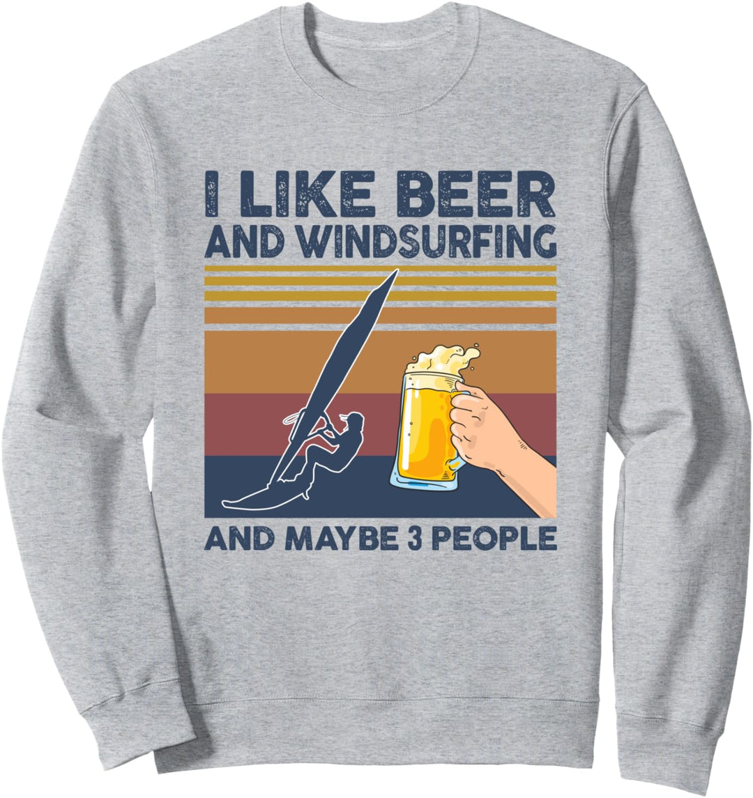 I Like Beer and Windsurfing and Maybe 3 People Funny Gift Sweatshirt