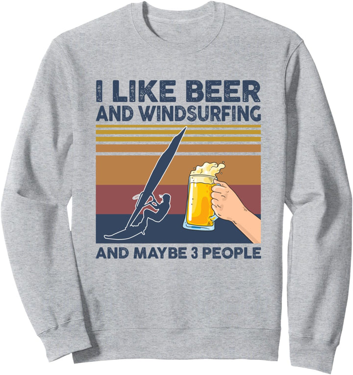 I Like Beer and Windsurfing and Maybe 3 People Funny Gift Sweatshirt