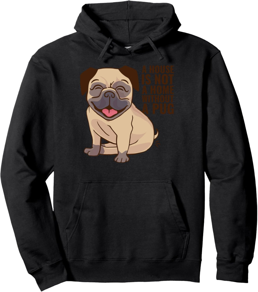 A House Is Not A Home Without A Pug Pullover Hoodie