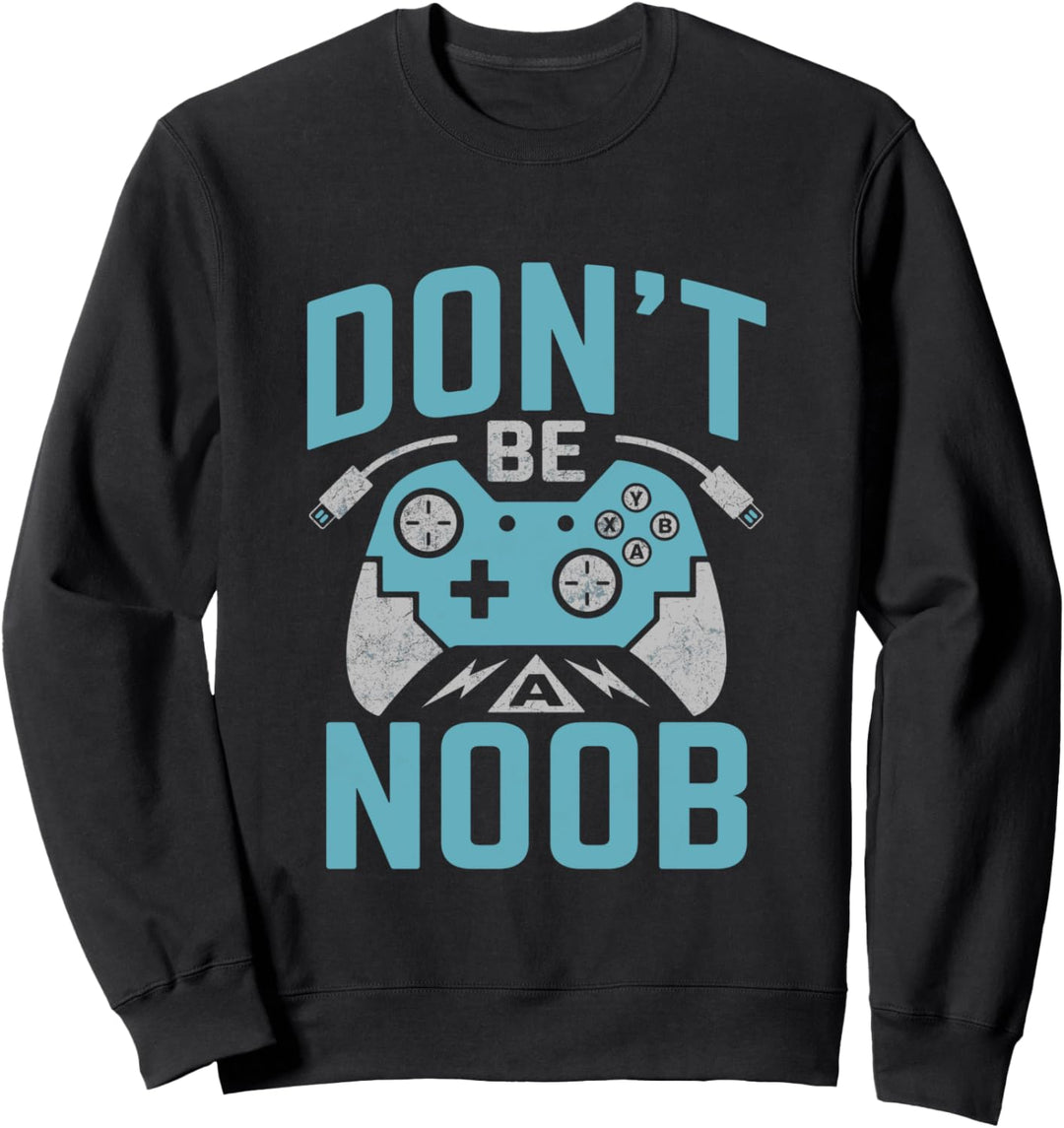 Funny gamer shirt Don’t be a noob video games Sweatshirt