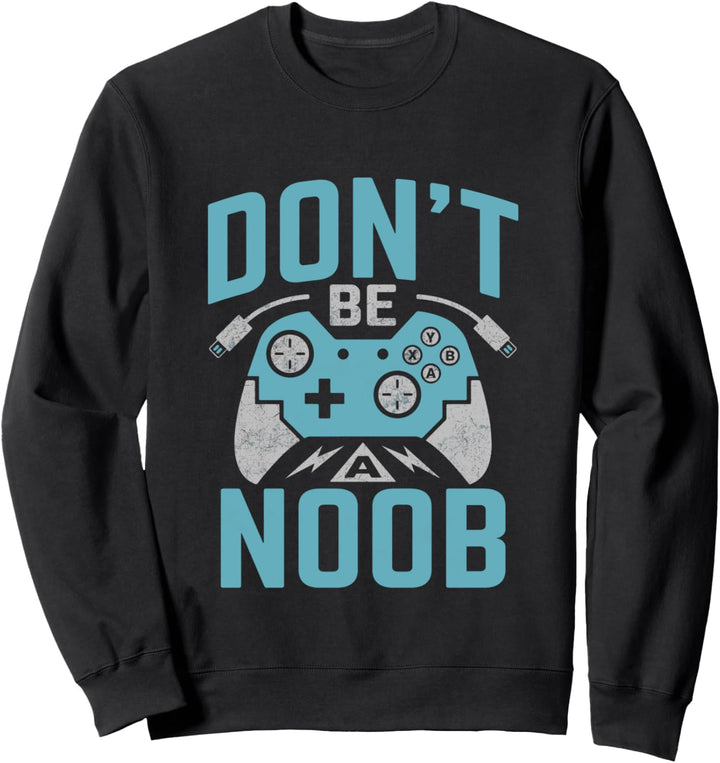Funny gamer shirt Don’t be a noob video games Sweatshirt