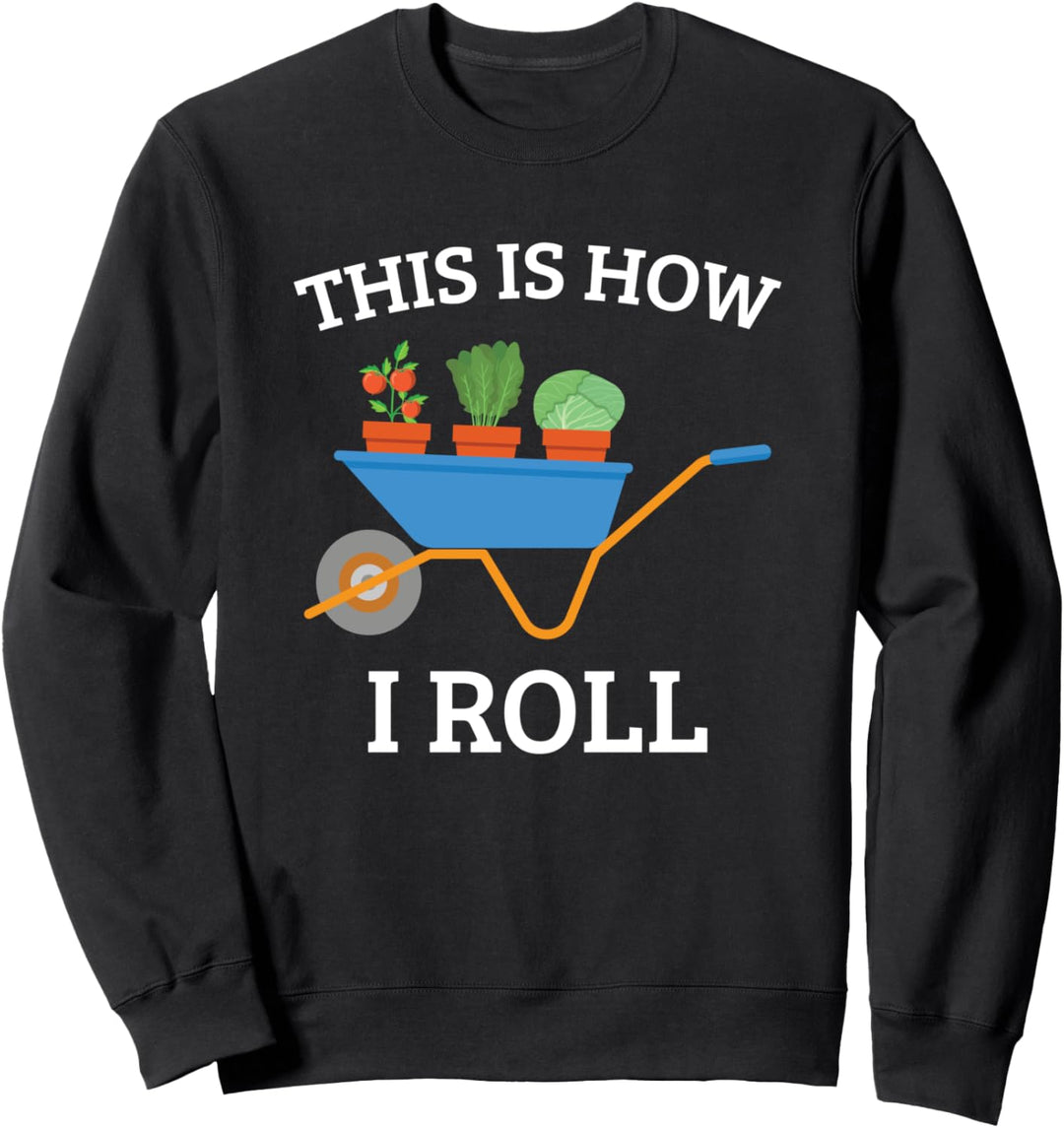 Gemüsegartenbau Gärtner Schubkarre Wie ich rolle Sweatshirt