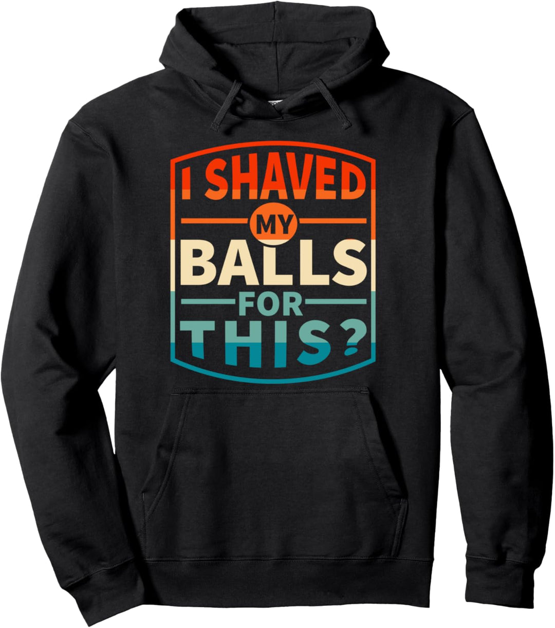 Ich rasierte meine Eier für diesen Sarkasmus lustiger Pullover Hoodie