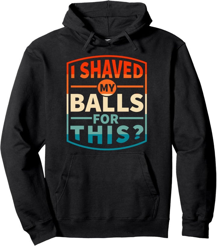 Ich rasierte meine Eier für diesen Sarkasmus lustiger Pullover Hoodie