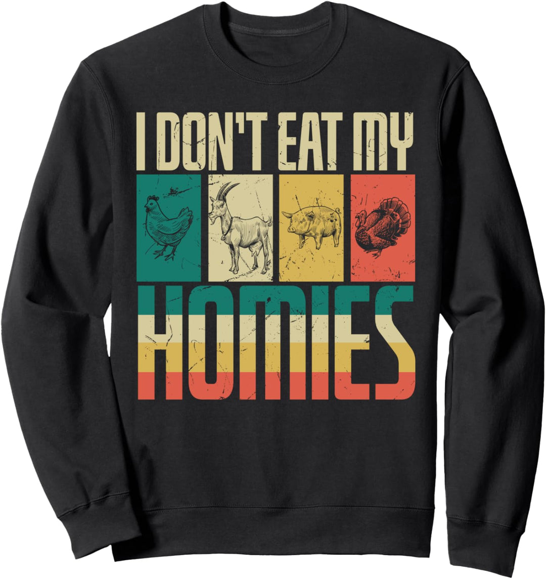 I Dont Eat My Homies, Vegan Vegetarian Sweatshirt