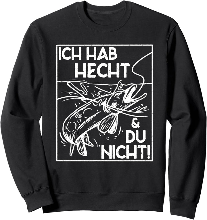 Ich Hab Hecht Und Du Nicht Lustiger Angler Spruch Sweatshirt
