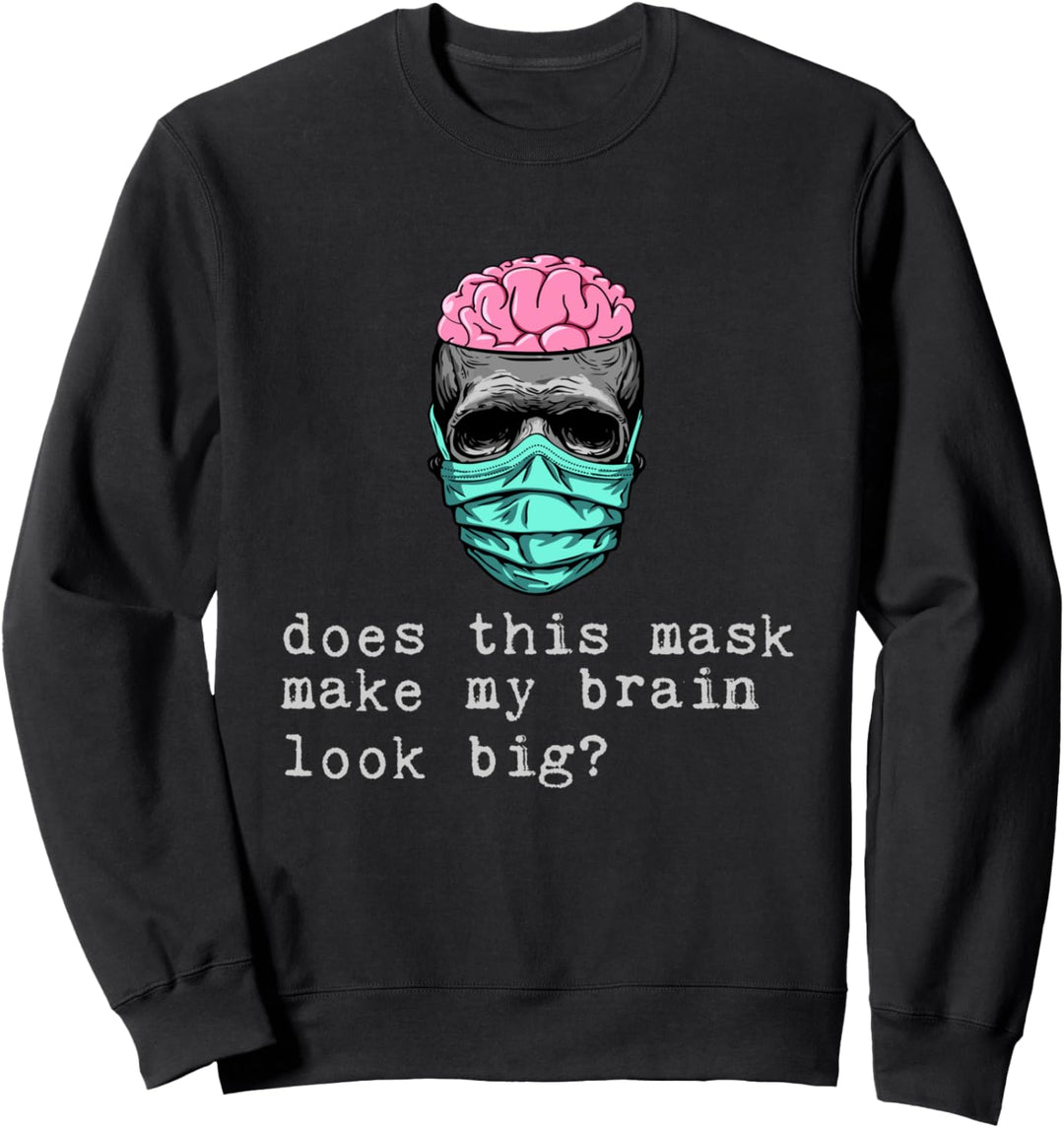 Lässt diese Maske mein Gehirn gross aussehen? Sweatshirt