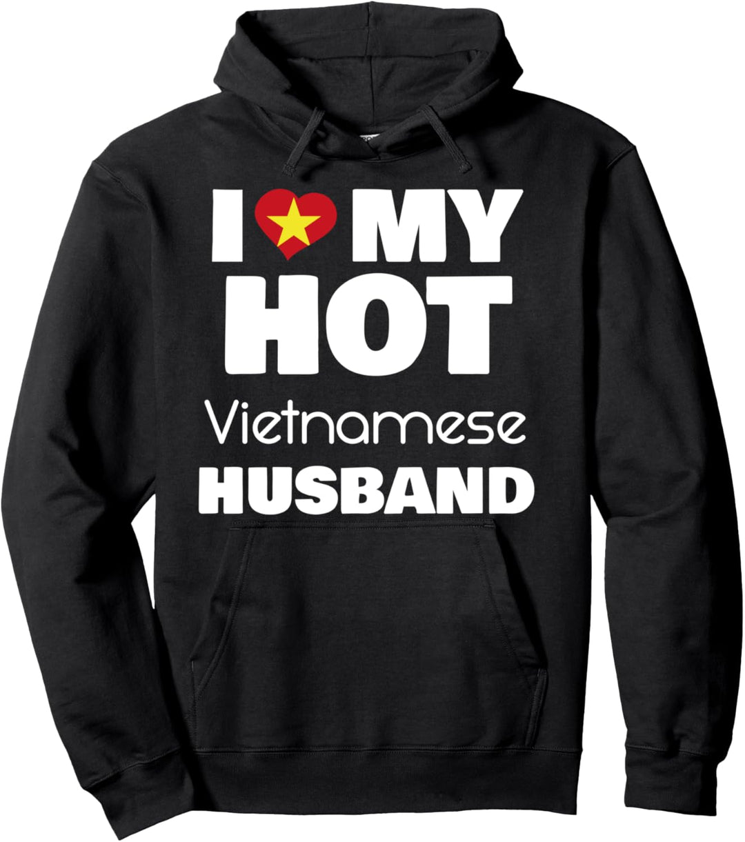 Married To Hot Vietnam Man I Love My Hot Vietnamese Husband Pullover Hoodie