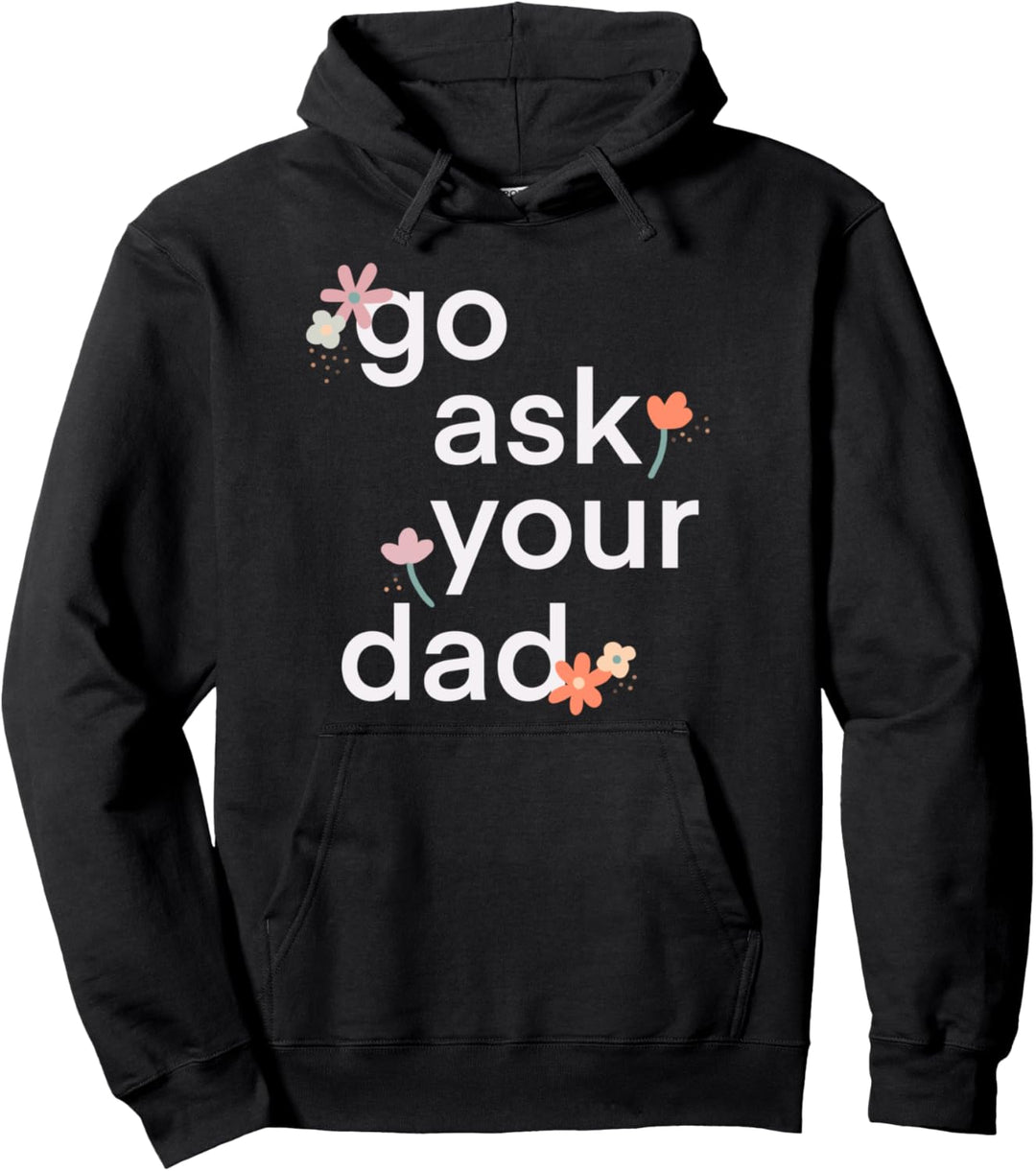 Go Ask Your Dad Funny Printed Graphic Mother Mom Pullover Hoodie