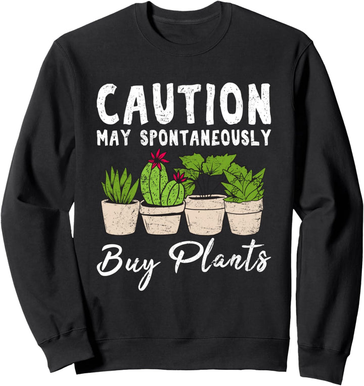 Caution May Spontane Buy Plants Cute Funny Plant Lover Sweatshirt