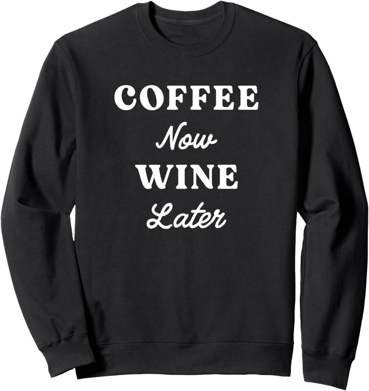Coffee Now Wine Later Sweatshirt