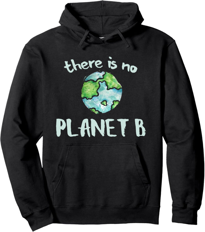 There is no planet b Climate Strike earth day art Pullover Hoodie