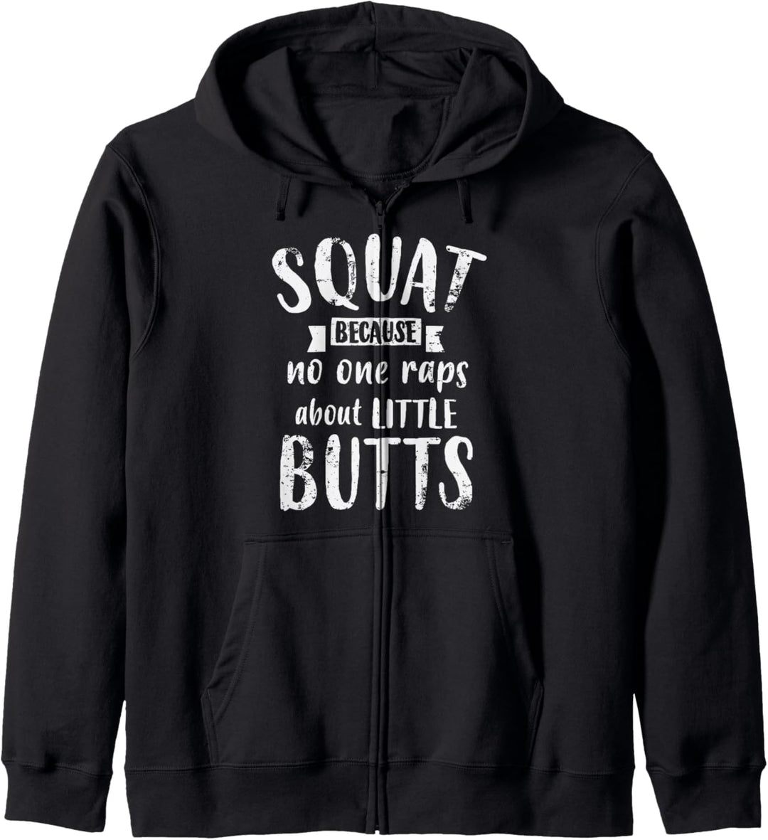Squat Because No One Raps About Little Butts Funny Leg Day Kapuzenjacke