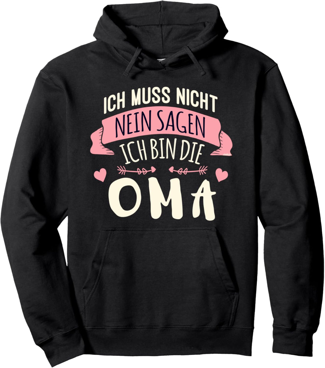 Ich muss nicht nein Sagen Ich bin die Oma Geschenk Omi Pullover Hoodie