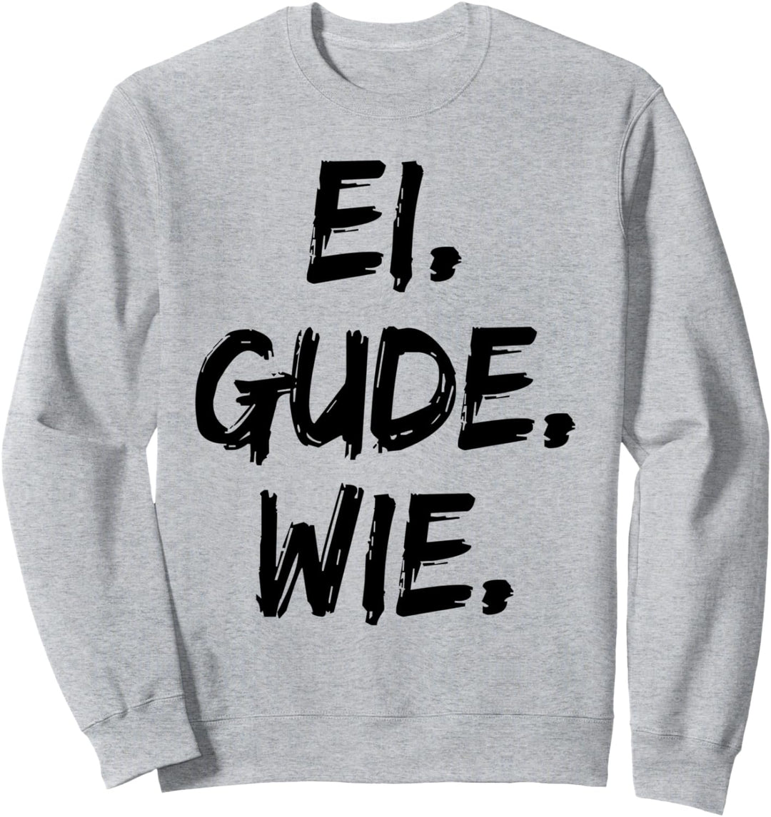 Ei gude wie t shirt Humor Spruch tshirt ei gude wie T shirt Sweatshirt