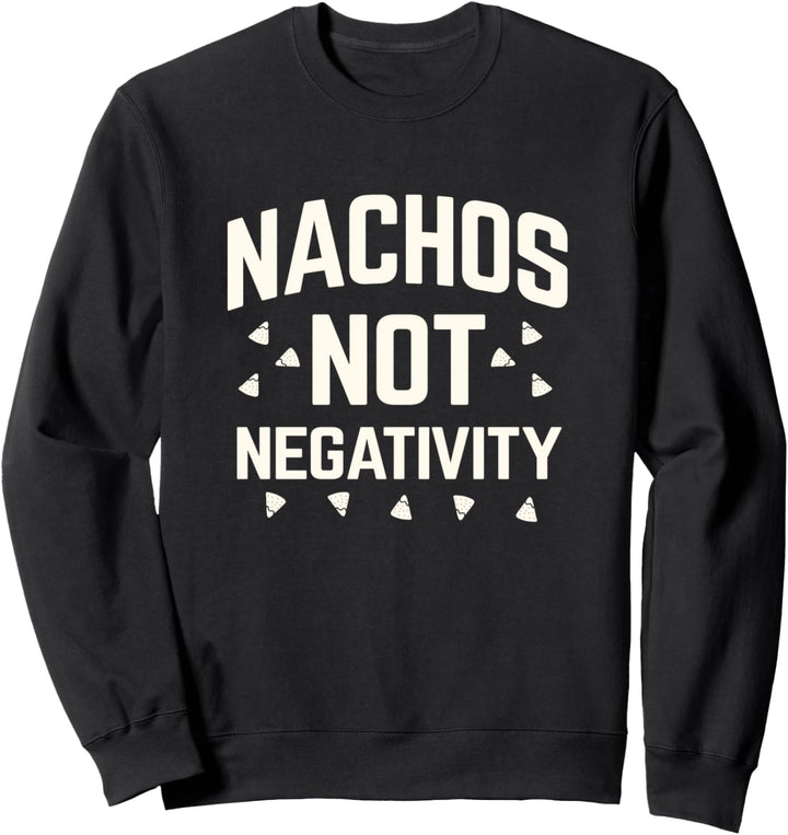 Nachos not Negativity funny casual shirt Tacos Sweatshirt