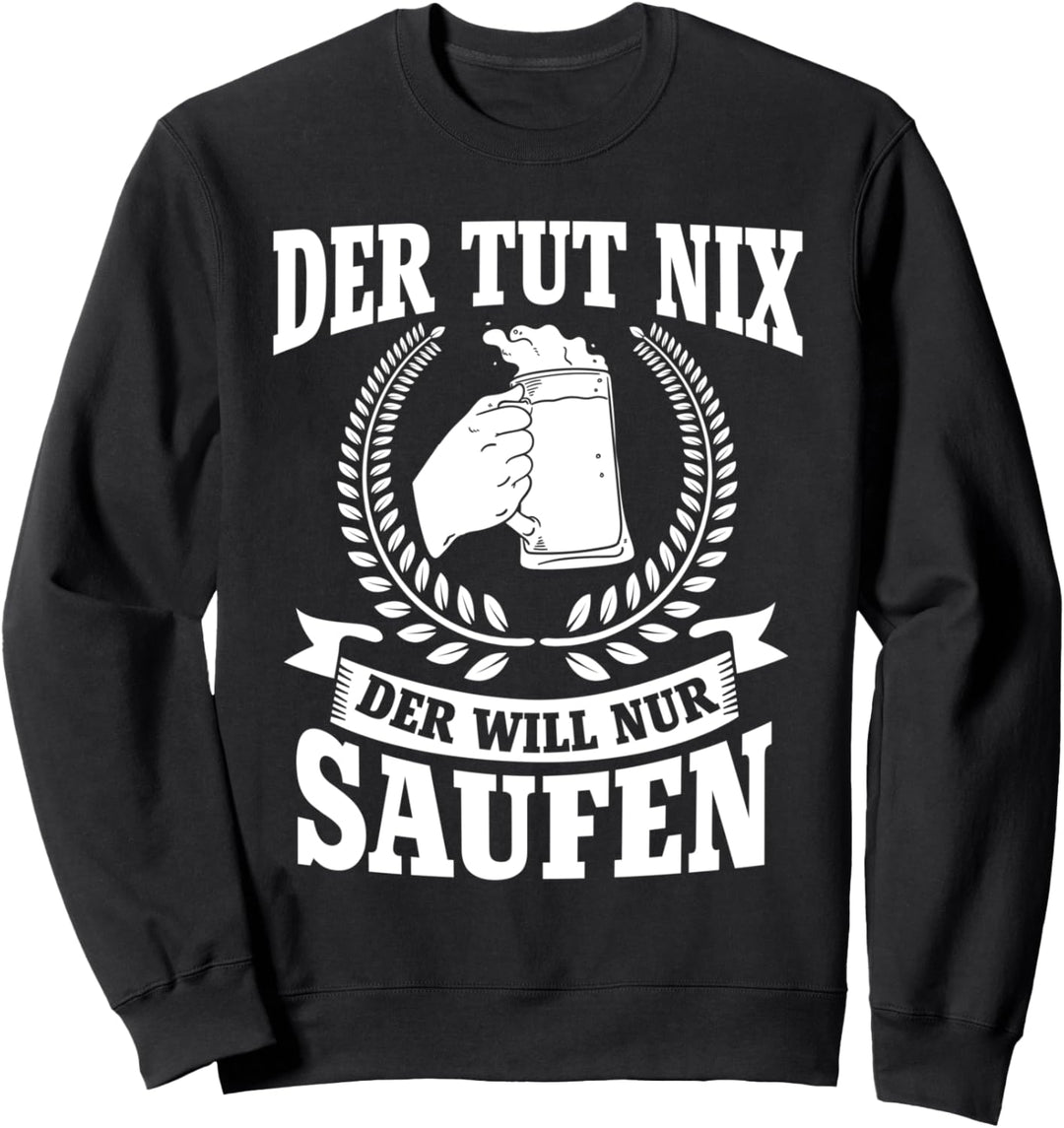 Bier Der Tut Nix Der Will Nur Saufen Bier Biertrinker Sweatshirt