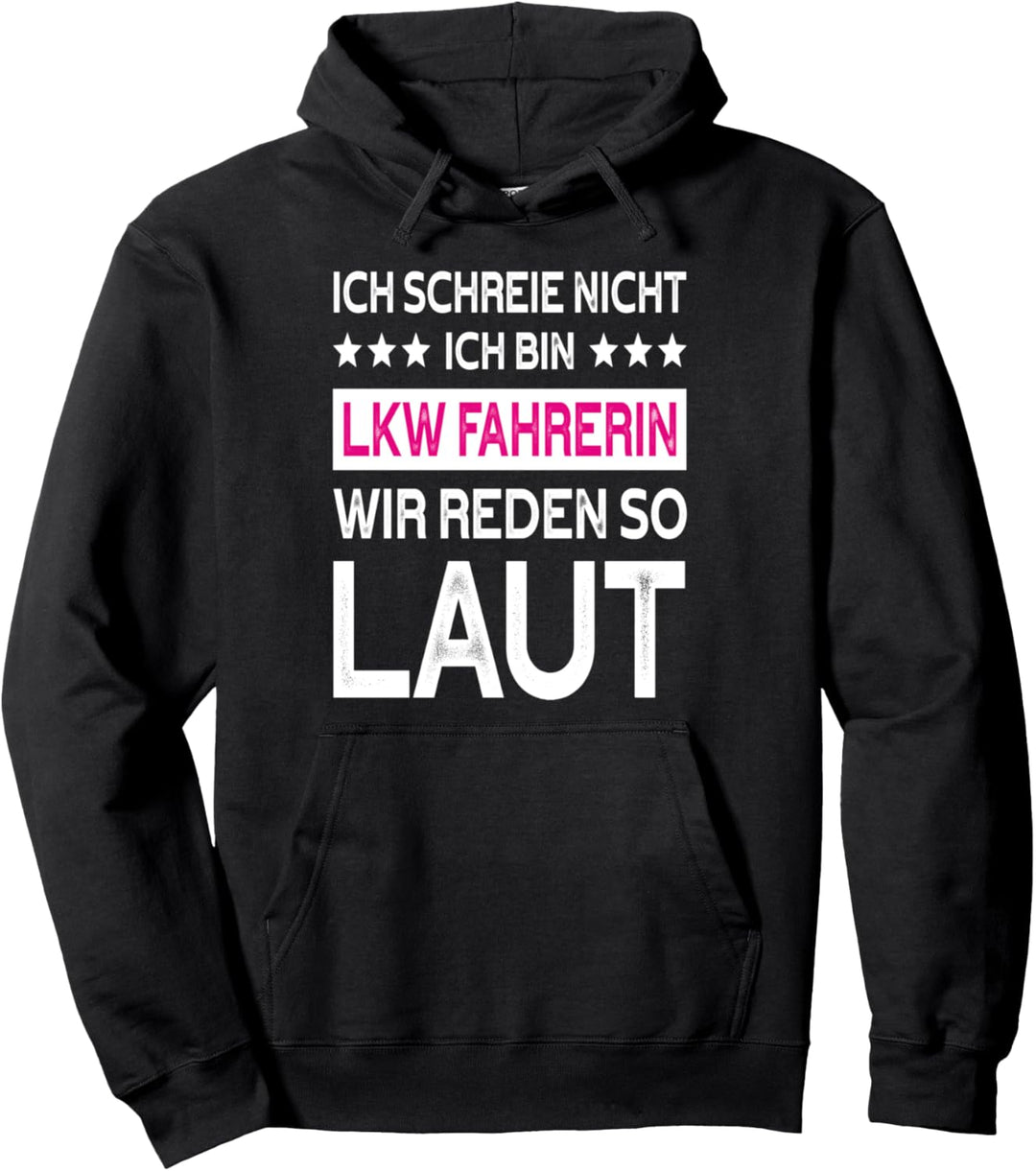 Ich schreie nicht ich bin LKW Fahrerin wir reden so Trucker Pullover Hoodie