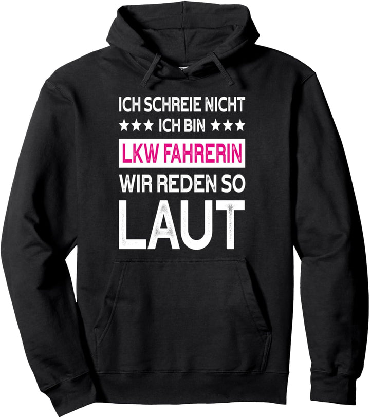 Ich schreie nicht ich bin LKW Fahrerin wir reden so Trucker Pullover Hoodie