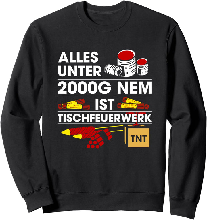 Pyrotechniker Alles Unter 2000G NEM Ist Tischfeuerwerk Sweatshirt
