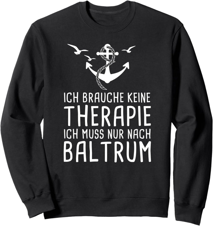 Ich Brauche Keine Therapie Ich Muss Nur Nach Baltrum Sweatshirt