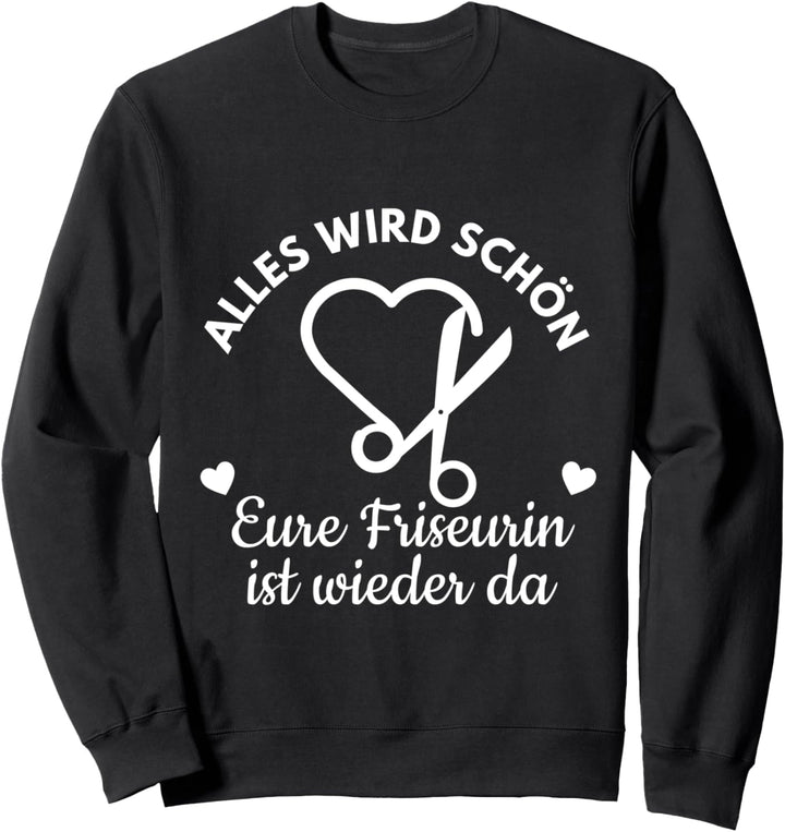 Alles Wird Schön Eure Friseurin ist wieder da Sweatshirt