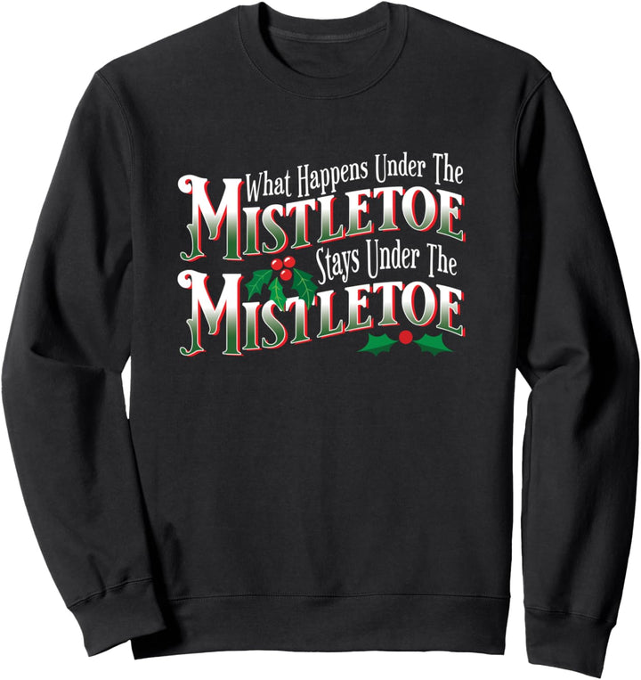 Christmas What Happens Under the Misteltoe Stays Novelty Sweatshirt