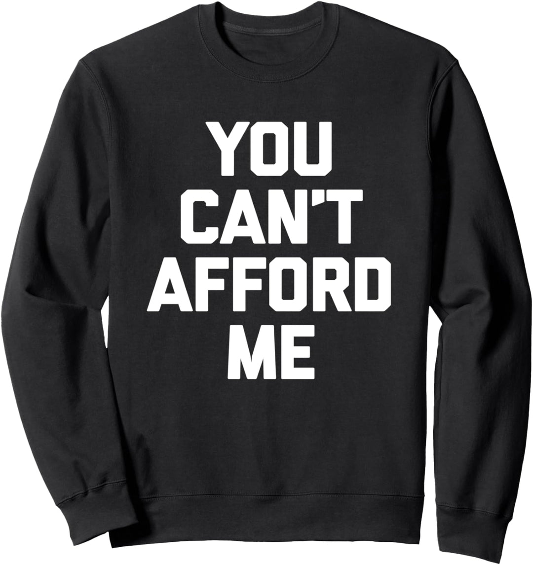 You Can't Afford Me T-Shirt Lustig Spruch sarkastisch Neuheit Sweatshirt
