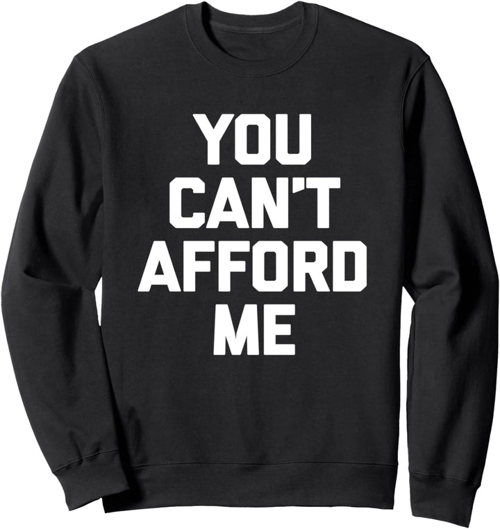 You Can't Afford Me T-Shirt Lustig Spruch sarkastisch Neuheit Sweatshirt
