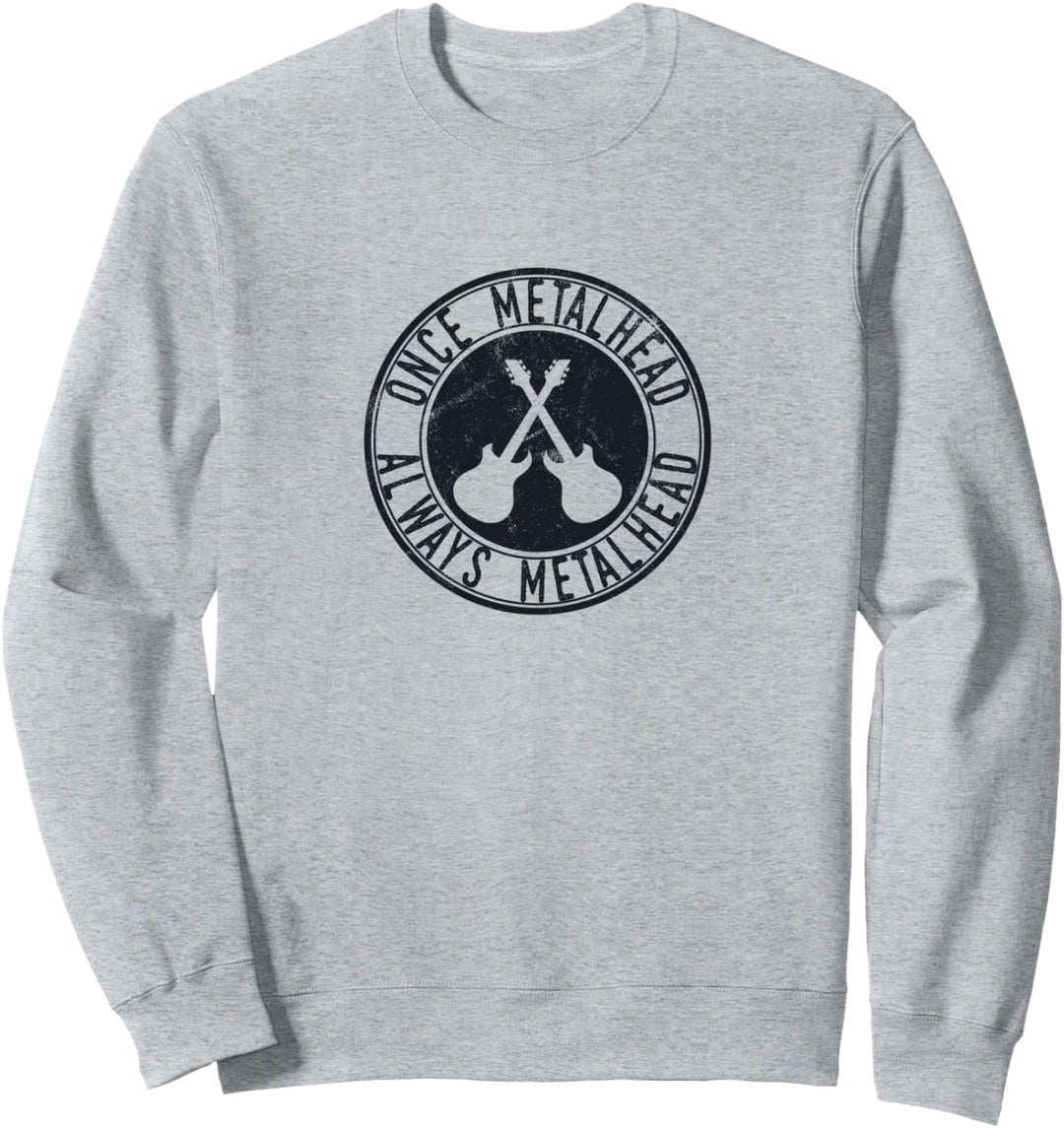 Once Metalhead Always Metalhead Metal Fan Metalheads Sweatshirt