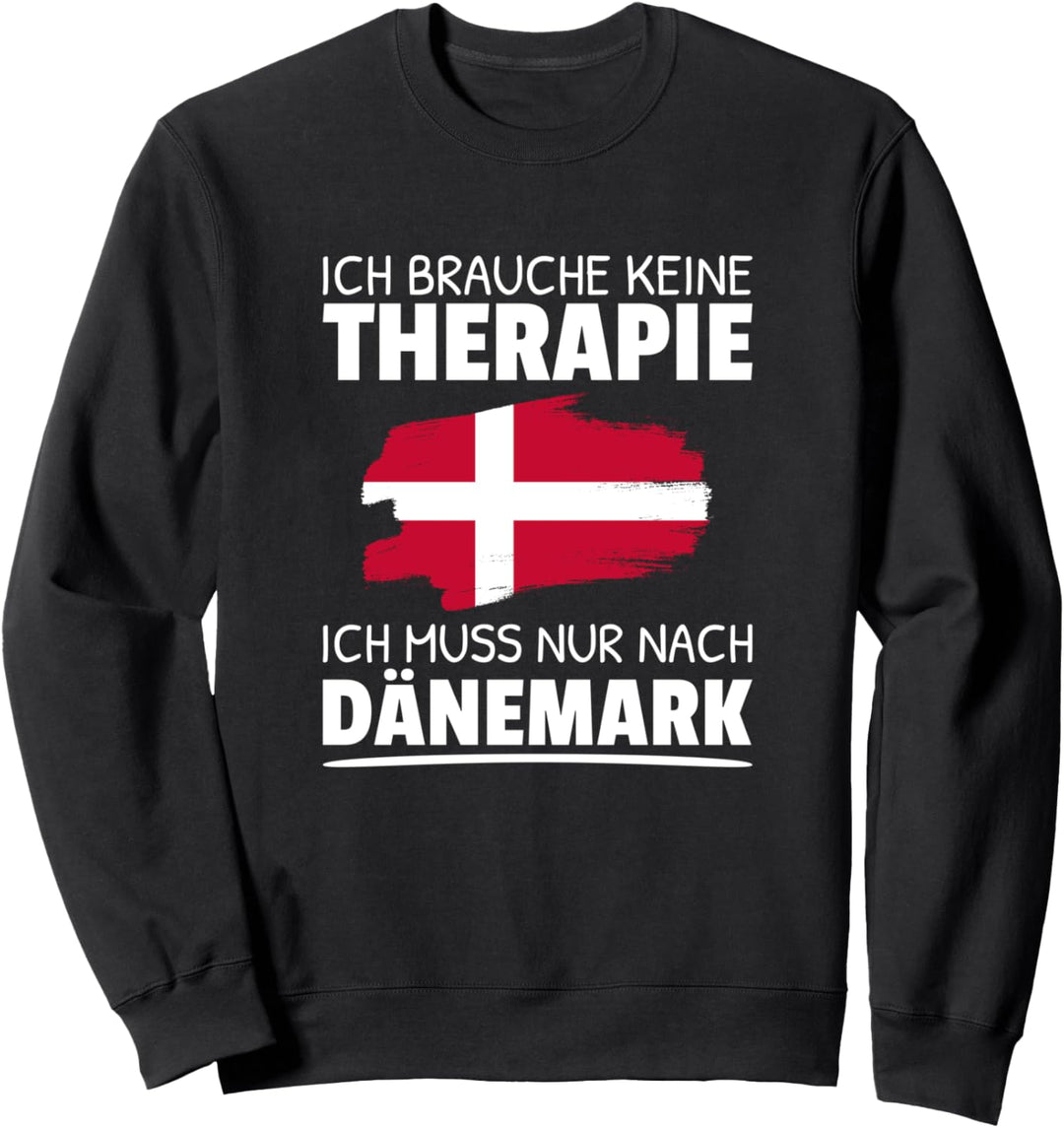 Ich Brauche Keine Therapie Ich Muss Nur Nach Dänemark Sweatshirt