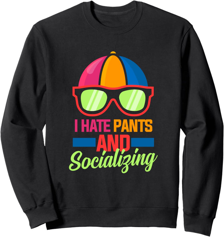 I Hate Pants and Socializing Funny Anti Social Sweatshirt