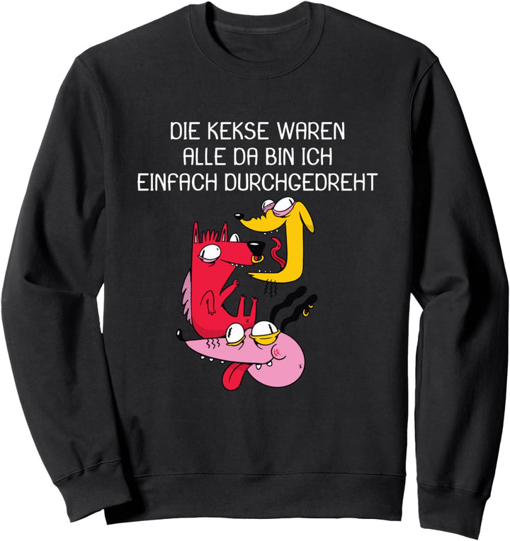 Lustig Hund Die Kekse waren alle Crazy Dog Sweatshirt