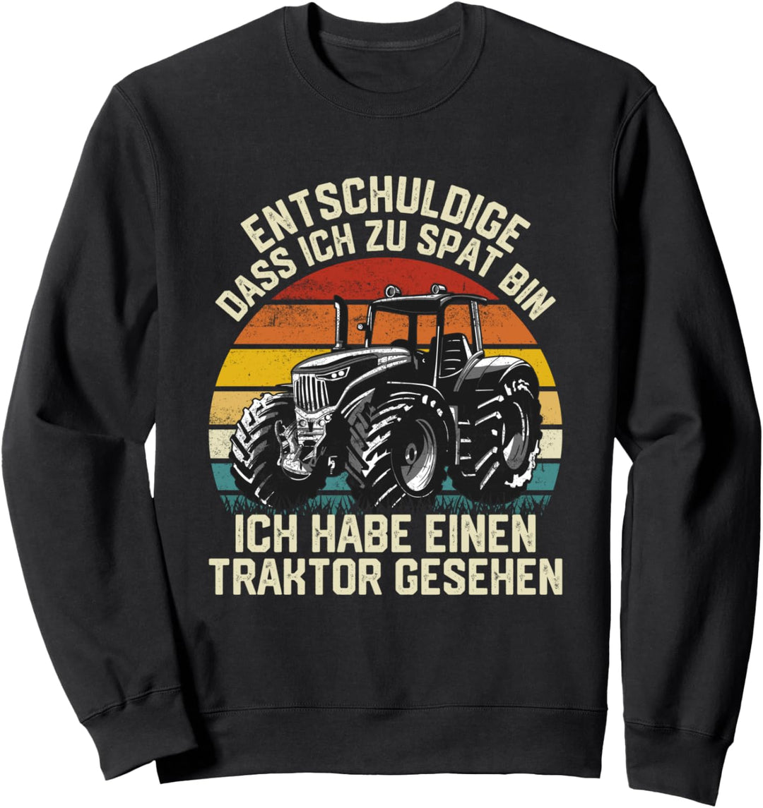 Entschuldige dass ich zu spät bin habe einen Traktor gesehen Sweatshirt
