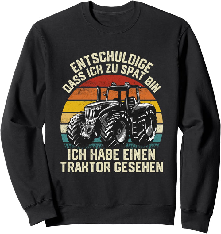 Entschuldige dass ich zu spät bin habe einen Traktor gesehen Sweatshirt