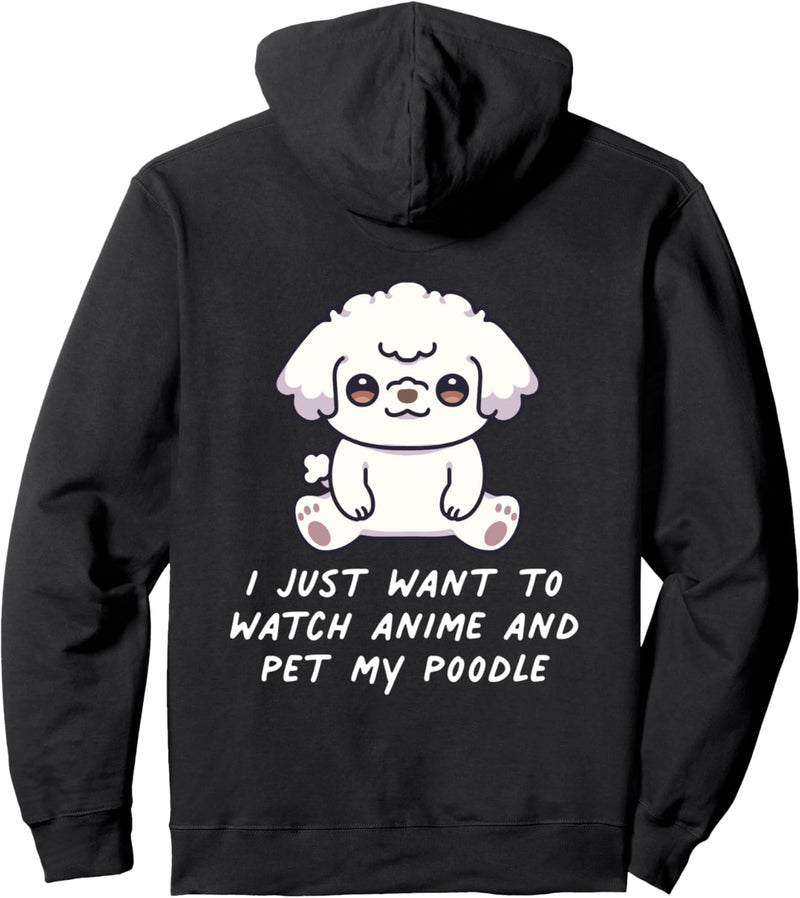 I Just Want To Watch Anime And Pet My Pudel Kawaii Hund Pullover Hoodie