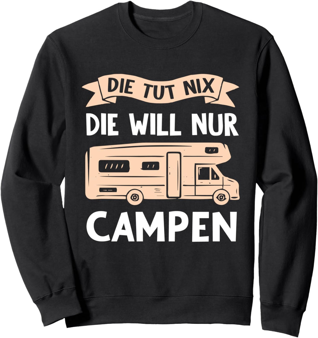 Die Tut Nix Die Will Nur Campen - Camper & Camping Sweatshirt