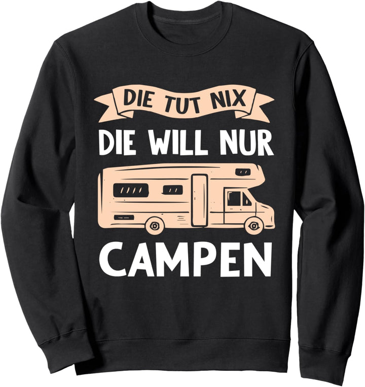 Die Tut Nix Die Will Nur Campen - Camper & Camping Sweatshirt