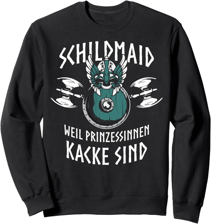 Schildmaid, weil Prinzessinnen kacke ist, Wikinger Sweatshirt