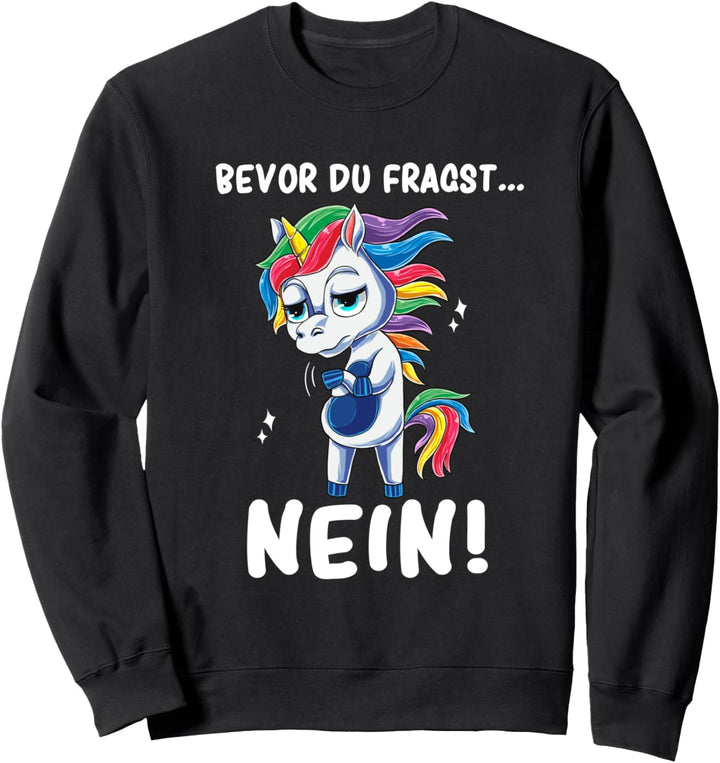 Bevor Du Fragst Nein Einhorn Geschenk für Mädchen Sweatshirt