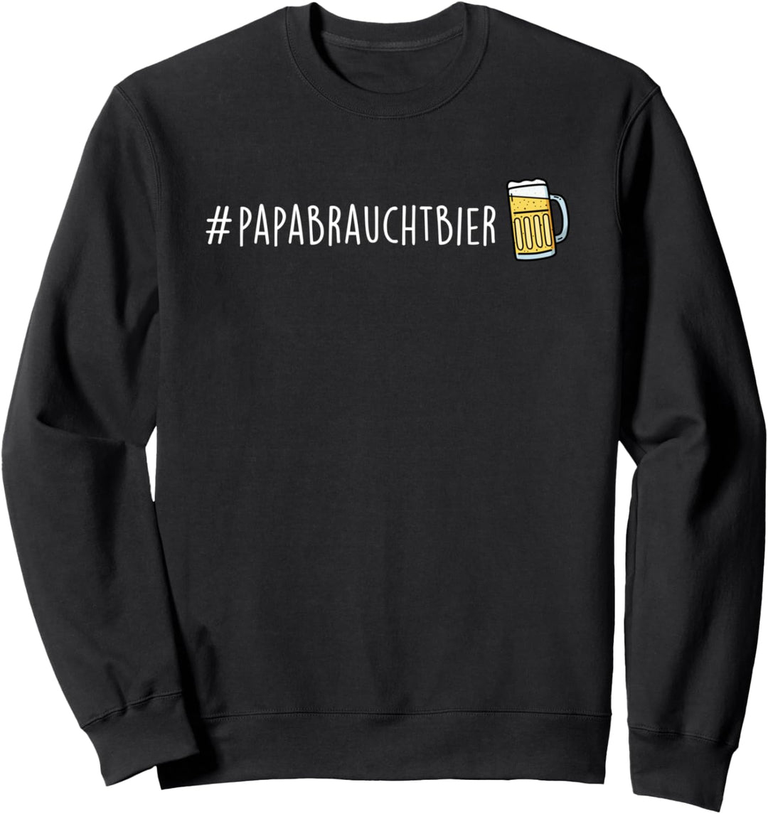 #PAPABRAUCHTBIER. Papa braucht Bier. Fun Sweatshirt