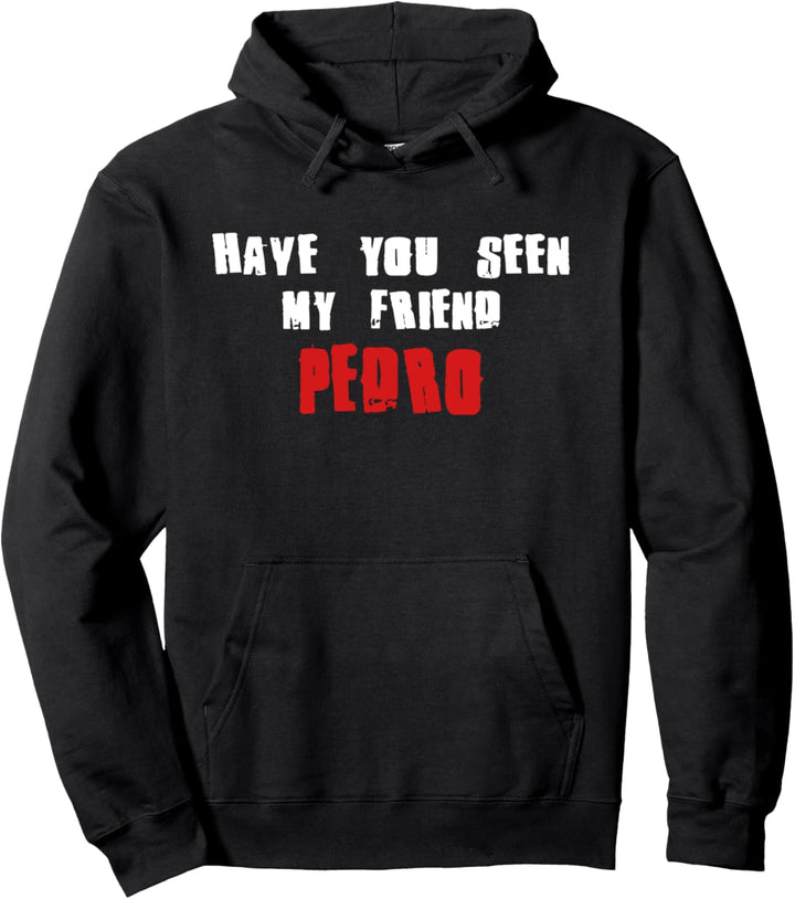 Have You Seen My Friend Pedro Design-Name Pullover Hoodie