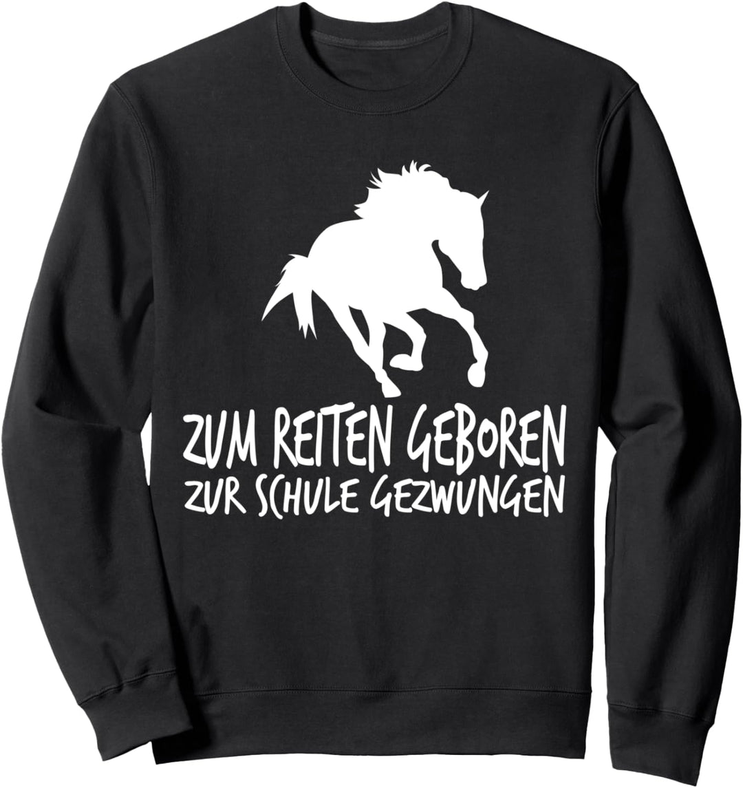 Zum Reiten Geboren Zur Schule Gezwungen Reiter Pferd T-Shirt Sweatshirt