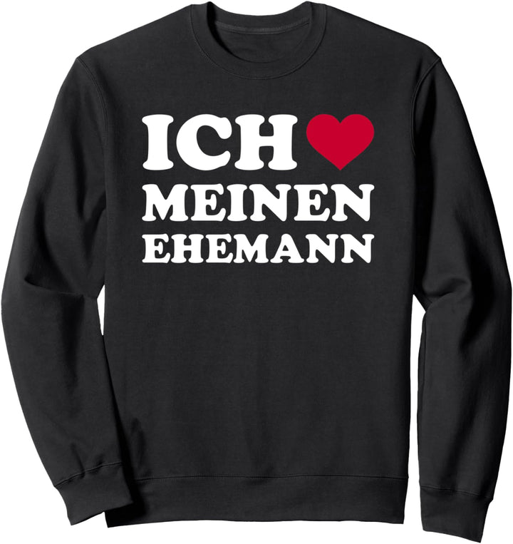 Ich liebe meinen Ehemann Sweatshirt