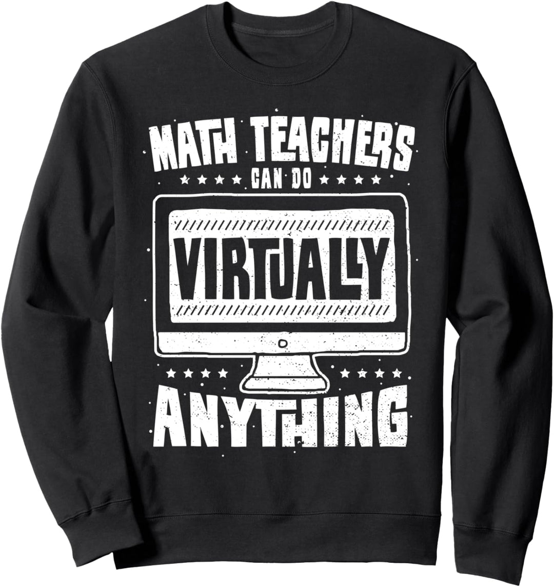 Cute Lehrer: Math Teachers Can Do Virtually Anything - Mathe Sweatshirt