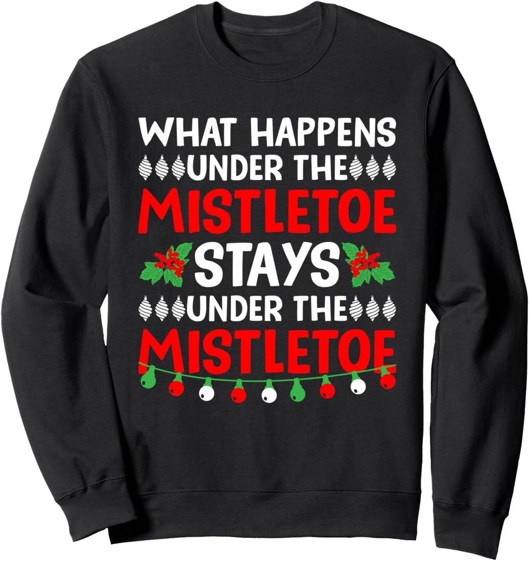 What Happens Under The Mistletoe Stay Under The Mistletoe Sweatshirt